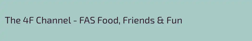 The 4F Channel - FAS Food, Friends & Fun
